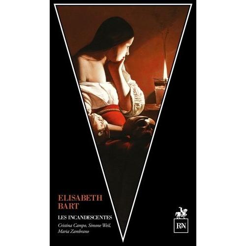 Les Incandescentes - Simone Weil, Maria Zambrano, Cristina Campo
