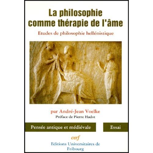 La Philosophie Comme Therapie De L'ame - Etudes De Philosophie Hellénistique