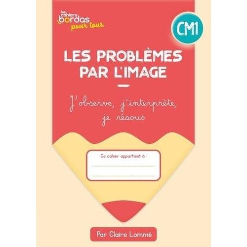 Les Problèmes Par L'image Cm1 - J'observe, J'interprète, Je Résous