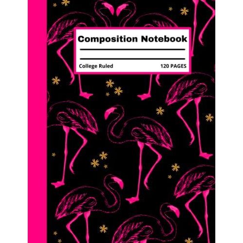 Composition Notebook: Flamingo Composition Notebook, Pink Cover For Women And Girls, Flamingo Composition Notebook College Ruled.