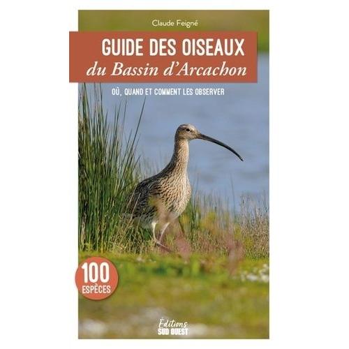 Guide Des Oiseaux Du Bassin D'arcachon - Les Connaître Et Les Observer