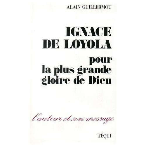 Ignace De Loyola - Pour La Plus Grande Gloire De Dieu