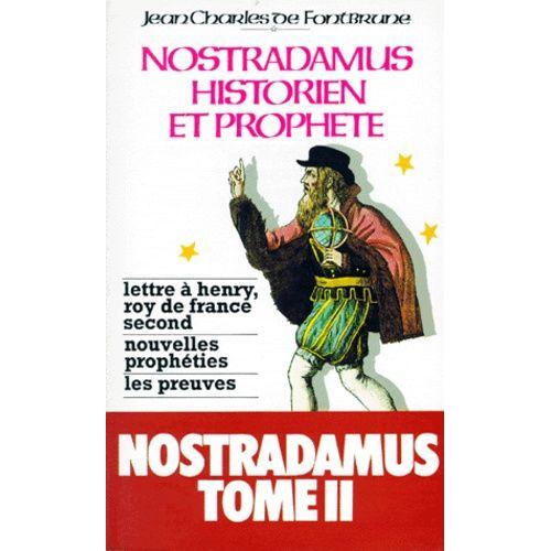 Nostradamus Historien Et Prophete - Tome 2, Lettre À Henry, Roy De France Second, Nouvelles Prophéties, Les Preuves