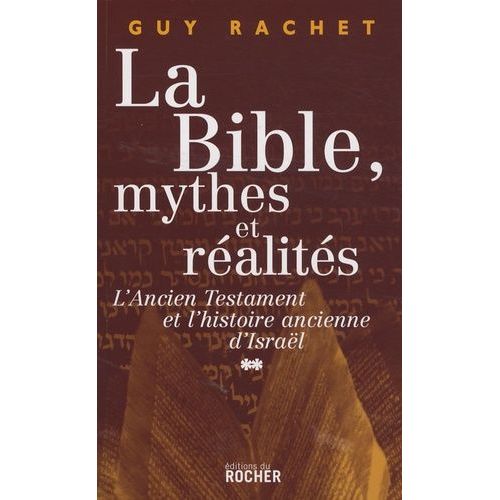 La Bible Mythes Et Réalités - Tome 2, Juges Et Rois L'ancien Testament Et L'histoire Ancienne D'israël, De L'installation En Canaan À La Captivité De Babylone
