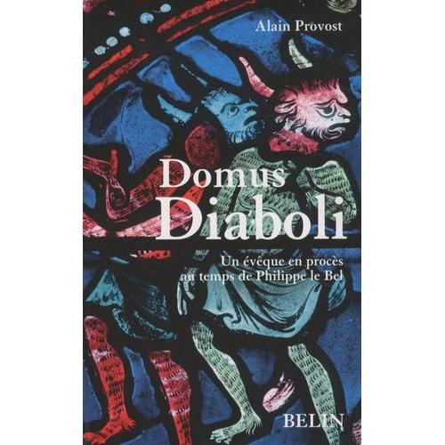Domus Diaboli - Un Évêque En Procès Au Temps De Philippe Le Bel
