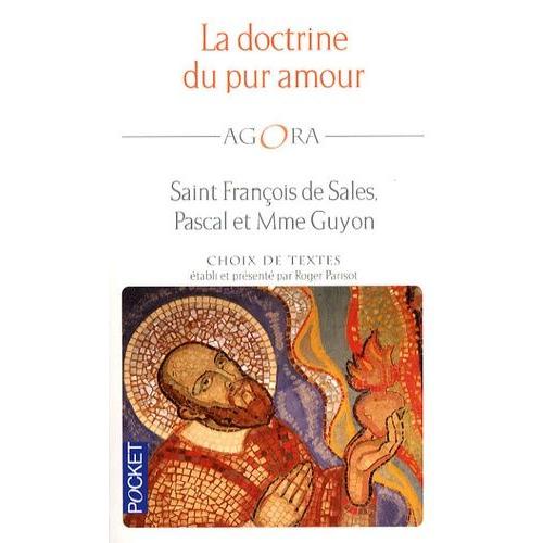 La Doctrine Du Pur Amour - Saint François De Sales, Pascal Et Mme Guyon