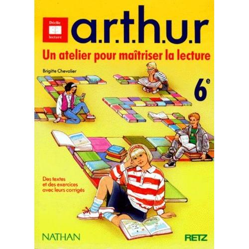 Arthur 6eme - Un Atelier De Lecture, Plus Renforcement, Plus Techniques De Lecture, Plus Habitudes De Lecteur, Plus Utilisation Des Compétences, Égale Réussite