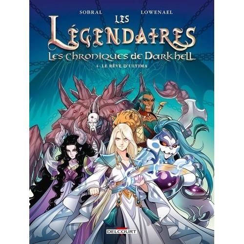 Les Légendaires - Les Chroniques De Darkhell Tome 4 - Le Rêve D'ultima