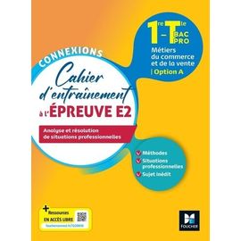 Cahier D'entraînement À L'épreuve E2 1re-Tle Bac Pro Métiers Du Commerce Et De La Vente - Option A - Analyse Et Résolution De Situations Professionnelles