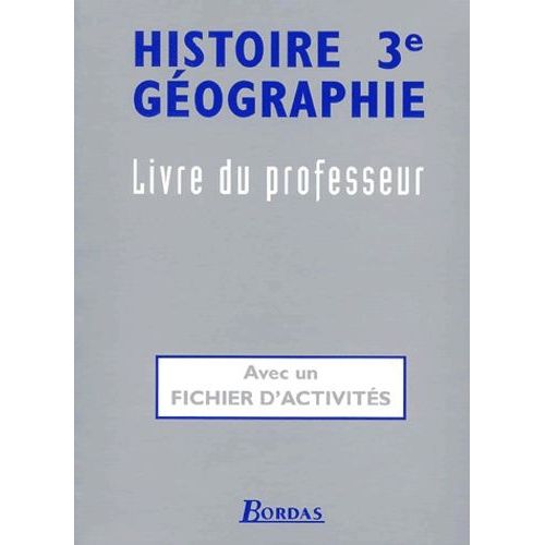 Histoire Géographie 3ème - Livre Du Professeur, Avec Un Fichier D'activités