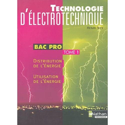 Technologie D'électrotechnique Bac Pro - Tome 1, Distribution De L'énergie, Utilisation De L'énergie