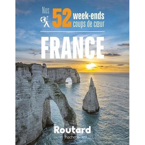 Nos 52 Week-Ends Coups De Coeur En France - L'indispensable Pour Choisir Sa Prochaine Destination