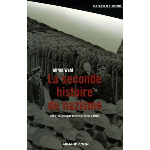 La Seconde Histoire Du Nazisme - Dans L' Allemagne Fédérale Depuis 1945