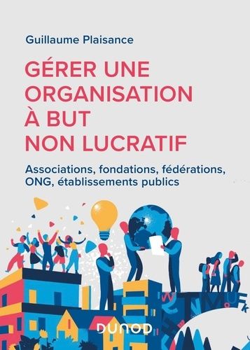 Gérer Une Organisation À But Non Lucratif - Associations, Fondations, Fédérations, Ong, Établissements Publics