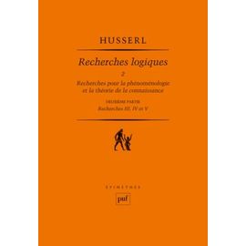 Recherches Logiques - Tome 2, Recherches Pour La Phénoménologie Et La Théorie De La Connaissance, 2e Partie : Recherches Iii, Iv Et V