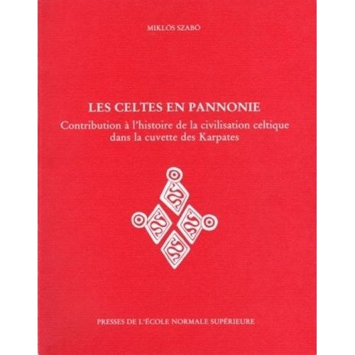 Les Celtes En Pannonie - Contribution À L'histoire De La Civilisation Celtique Dans La Cuvette Des Karpates