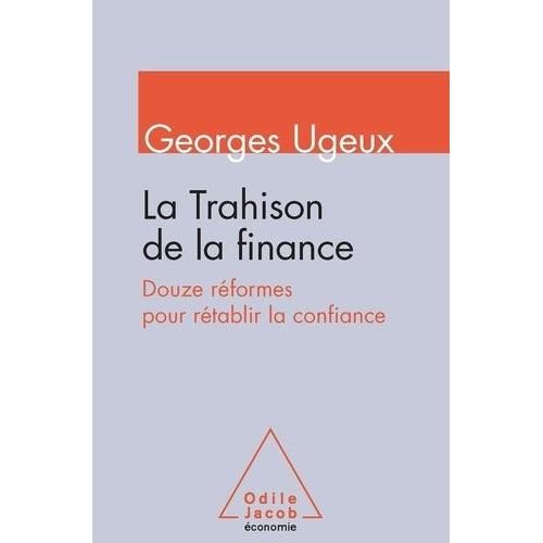 La Trahison De La Finance - Douze Réformes Pour Rétablir La Confiance