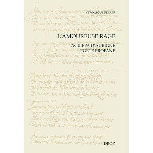 L'amoureuse Rage - Agrippa D'aubigné Poète Profane