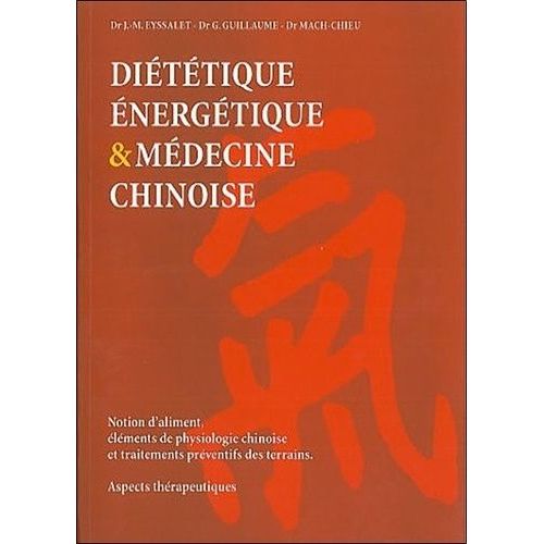 Diététique Énergétique & Médecine Chinoise - Notion D'aliment, Éléments De Physiologie Chinoise Et Traitements Préventifs Des Terrains, Aspects Thérapeutiques