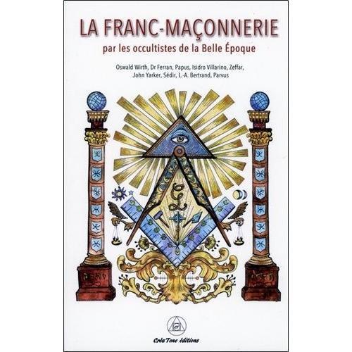 La Franc-Maçonnerie Par Les Occultistes De La Belle Epoque
