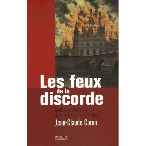 Les Feux De La Discorde - Conflits Et Incendies Dans La France Du Xixe Siècle