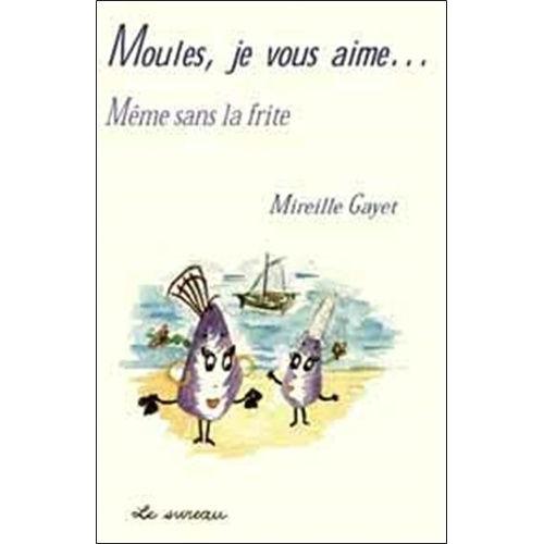 Moules, Je Vous Aime - Même Sans La Frite