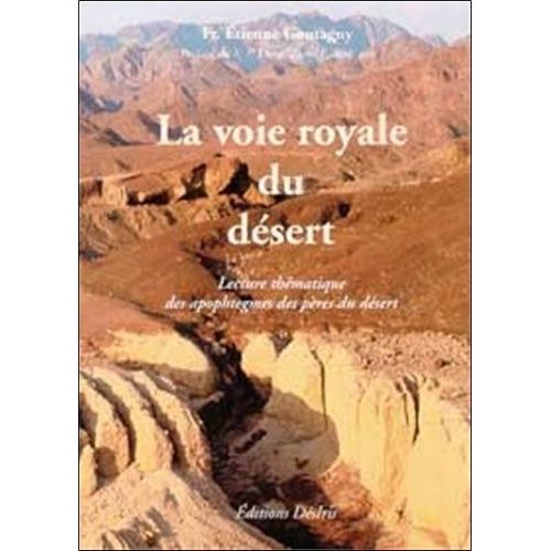 La Voie Royale Du Desert - Les Plus Beau Apophtegmes Des Pères Du Désert