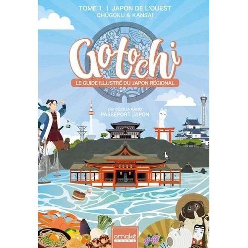 Gotochi - Le Guide Illustré Du Japon Régional - Tome 1
