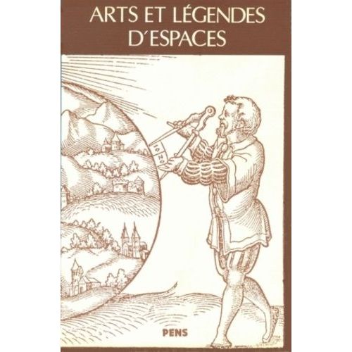 Arts Et Légendes D'espaces - Figures Du Voyage Et Rhétoriques Du Monde