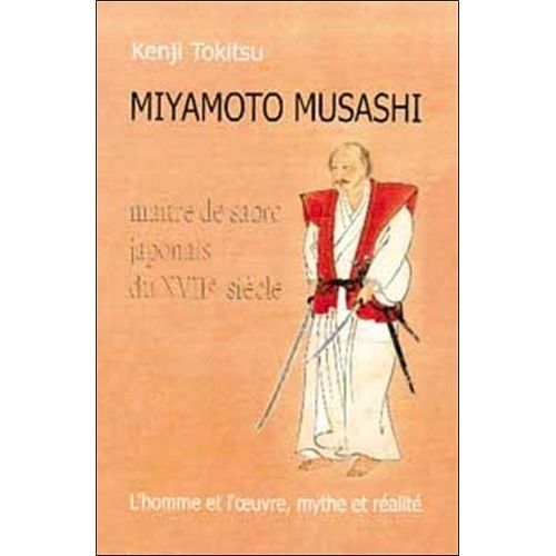 Miyamoto Musashi - Maitre De Sabre Japonais Du Xviieme Siecle, L'homme Et L'oeuvre, Mythe Et Realite