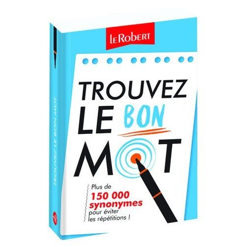 Trouvez Le Bon Mot - Plus De 150 000 Synonymes Pour Éviter Les Répétitions !
