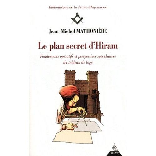 Le Plan Secret D'hiram - Fondements Opératifs Et Perspectives Spéculatives Du Tableau De Loge