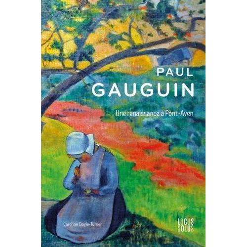 Paul Gauguin - Une Renaissance À Pont-Aven