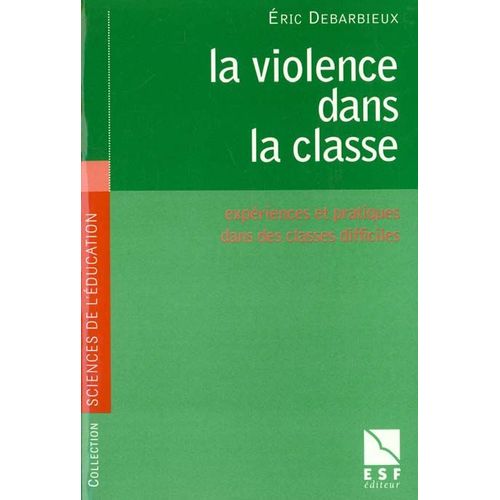 La Violence Dans La Classe - Expériences Et Pratiques Dans Des Classes Difficiles