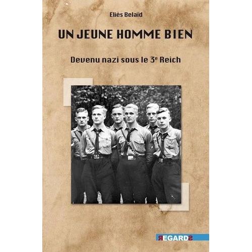 Un Jeune Homme Bien - Devenu Nazi Sous Le 3e Reich