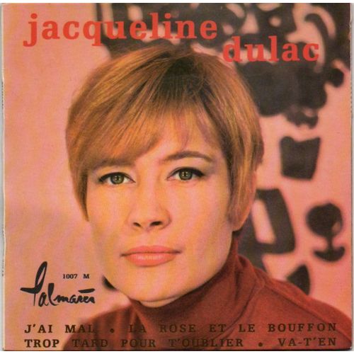 Jacqueline Dulac J'ai Mal / La Rose Et Le Bouffon / Trop Tard Pour T'oublier / Va T'en
