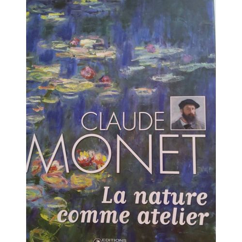 Claude Monet La Nature Comme Atelier ....Les Cent Chefs D'?Uvre De Claude Monet