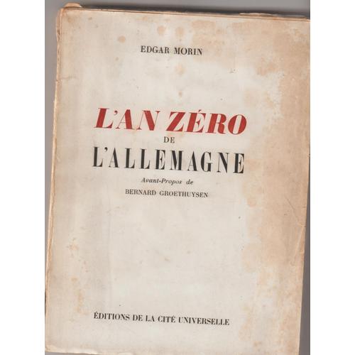 Edgar Morin ( Edgar Nahoum) - L'an Zero De L'allemagne - Avec Un Avant-Propos De Bernard Groethuysen -Editions De La Cité Universelle - (D'origine) 1946 Depôt Legal N°1 - 260 Pages - Broché In-12