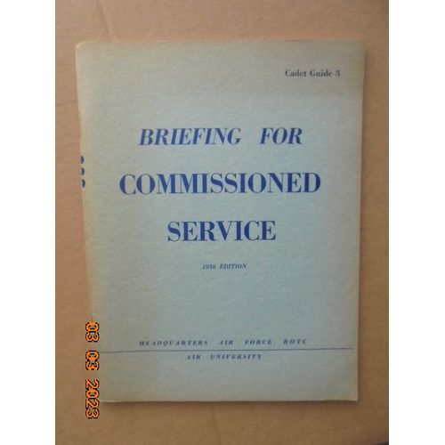 Briefing For Commissioned Service (Cadet Guide 3 - 1956 Edition) Headquarters United States Air Force Rotc Air University
