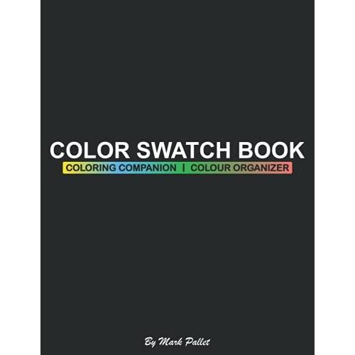 Color Swatch Book: Coloring Companion, Colour Organizer With Pages Of Swatches Charts For Blending Mixing, Blend Contour Practice And More, Perfect Gift For Artist Colorist