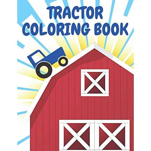 Tractor Colouring Book: A Fun Kids Activity Book With Various Tractor Designs For 4-8 Year Old