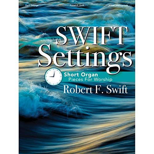 Swift Settings - Short Organ Pieces For Worship