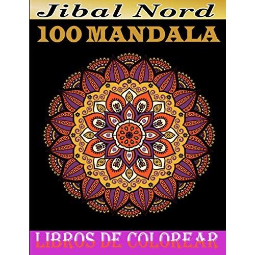 100 Mandala Libros De Colorear: Mandalas Con Letras Grandes Simples, Fáciles Y Atrevidas Para Aliviar El Estrés Y Relajar A Los Adultos. (Spanish Edition)