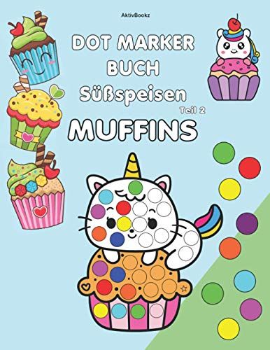 Dot Marker Buch Süßspeisen Teil 2 Muffins: Für Kinder, Ausmalbilder Für Punkt Marker, Bingo Marker, Klebepunkte Oder Stempel Mit 18mm Durchmesser (German Edition)