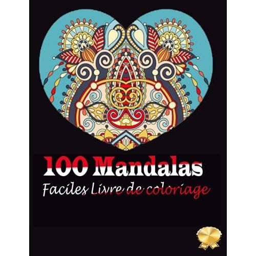 100 Mandalas Faciles Livre De Coloriage: 100 Mandalas Faciles Et Beaux Avec Plaisir, Facile Et Relaxant Pour Garçons, Filles Et Débutants (Livre De Coloriage Pour Enfants) (French Edition)