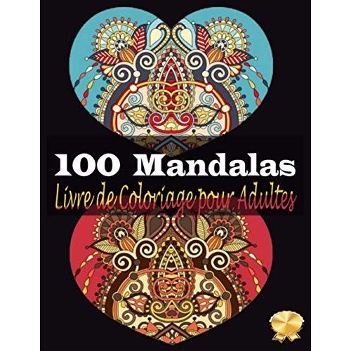 100 Mandalas Complexes Livre De Coloriage Pour Adultes: 100 Pages À Colorier Pour Adultes Avec De Beaux Et Grands Mandalas Difficiles. (Mandala Livre De Coloriage) (French Edition)