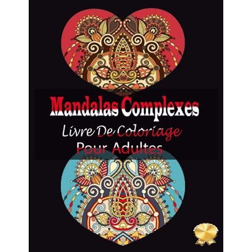 Mandalas Complexes Livre De Coloriage Pour Adultes: 100 Pages À Colorier Pour Adultes Avec De Beaux Et Grands Mandalas Difficiles. (Mandala Livre De Coloriage) (French Edition)