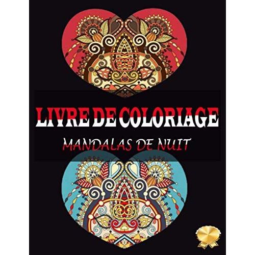 Livre De Coloriage Mandalas De Nuit: Super Loisir Antistress Pour Se Détendre Avec De Beaux Mandalas À Colorier Adultes. (French Edition)