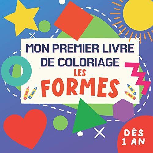 Mon Premier Livre De Coloriage Les Formes- Dès 1 An: Dessins Faciles Avec De Gros Contours Des Triangle, Carré, Cercle Et Bien D'autres | Idée Cadeau Pour Les Enfants De 1 À 4 Ans (French Edition)