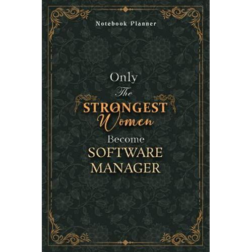 Software Manager Notebook Planner - Luxury Only The Strongest Women Become Software Manager Job Title Working Cover: Planning, Tax, 6x9 Inch, Personal ... Small Business, 5.24 X 22.86 Cm, 120 Pages